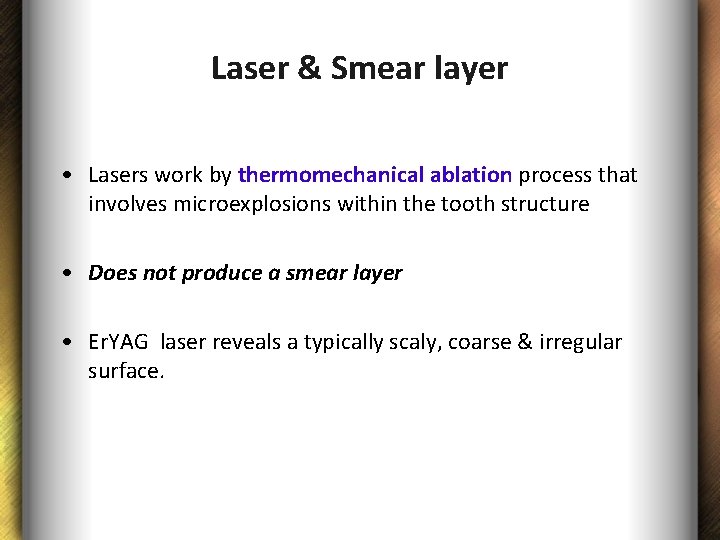 Laser & Smear layer • Lasers work by thermomechanical ablation process that involves microexplosions