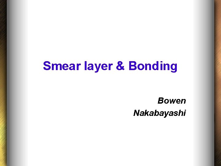 Smear layer & Bonding Bowen Nakabayashi 