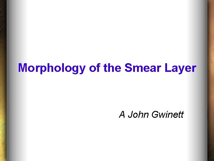 Morphology of the Smear Layer A John Gwinett 