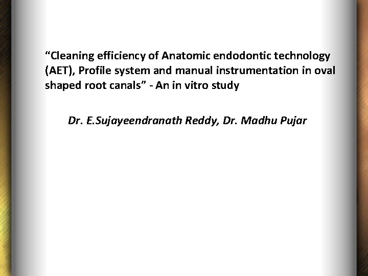 “Cleaning efficiency of Anatomic endodontic technology (AET), Profile system and manual instrumentation in oval