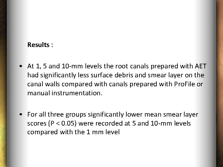 Results : • At 1, 5 and 10 -mm levels the root canals prepared