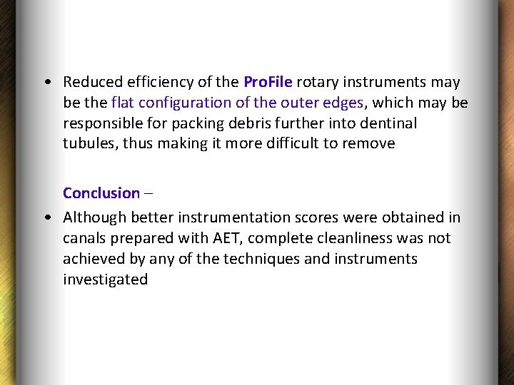  • Reduced efficiency of the Pro. File rotary instruments may be the flat
