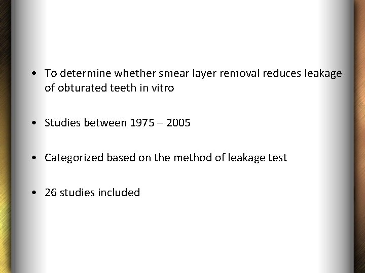  • To determine whether smear layer removal reduces leakage of obturated teeth in