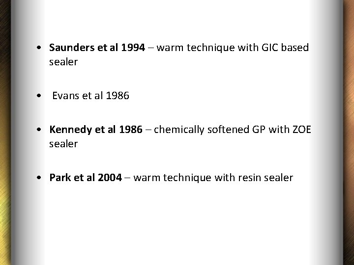  • Saunders et al 1994 – warm technique with GIC based sealer •