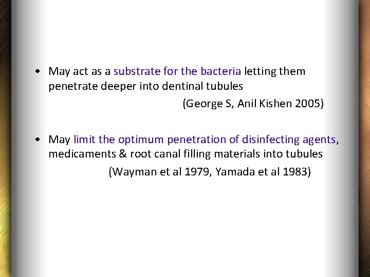  • May act as a substrate for the bacteria letting them penetrate deeper