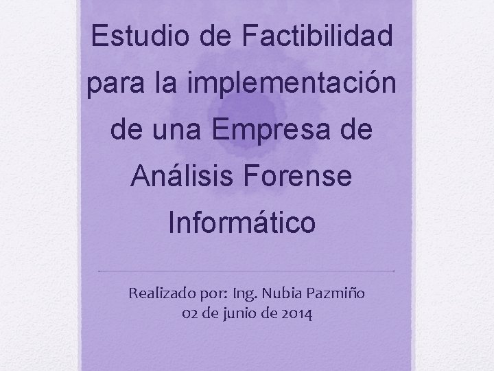 Estudio de Factibilidad para la implementación de una Empresa de Análisis Forense Informático Realizado