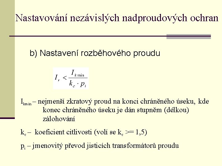Nastavování nezávislých nadproudových ochran b) Nastavení rozběhového proudu Ikmin – nejmenší zkratový proud na