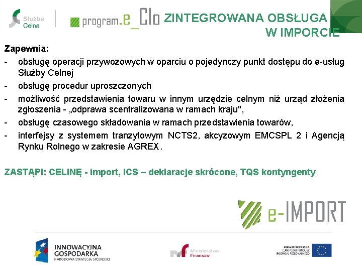 ZINTEGROWANA OBSŁUGA W IMPORCIE Zapewnia: - obsługę operacji przywozowych w oparciu o pojedynczy punkt ZINTEGROWANA OBSŁUGA W IMPORCIE Zapewnia: - obsługę operacji przywozowych w oparciu o pojedynczy punkt