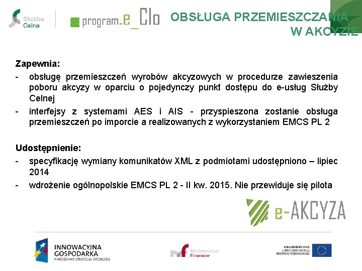 OBSŁUGA PRZEMIESZCZANIA W AKCYZIE Zapewnia: - obsługę przemieszczeń wyrobów akcyzowych w procedurze zawieszenia poboru OBSŁUGA PRZEMIESZCZANIA W AKCYZIE Zapewnia: - obsługę przemieszczeń wyrobów akcyzowych w procedurze zawieszenia poboru