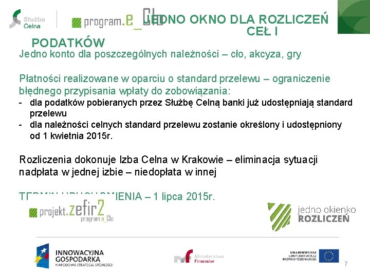 PODATKÓW JEDNO OKNO DLA ROZLICZEŃ CEŁ I Jedno konto dla poszczególnych należności – cło, PODATKÓW JEDNO OKNO DLA ROZLICZEŃ CEŁ I Jedno konto dla poszczególnych należności – cło,