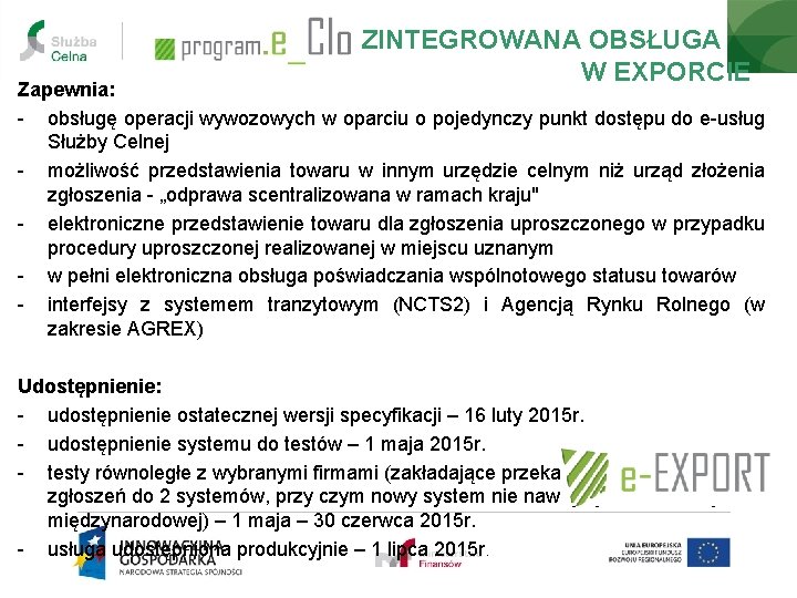 ZINTEGROWANA OBSŁUGA W EXPORCIE Zapewnia: - obsługę operacji wywozowych w oparciu o pojedynczy punkt ZINTEGROWANA OBSŁUGA W EXPORCIE Zapewnia: - obsługę operacji wywozowych w oparciu o pojedynczy punkt