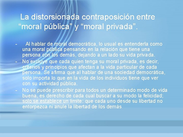 La distorsionada contraposición entre “moral pública” y “moral privada”. - - - Al hablar