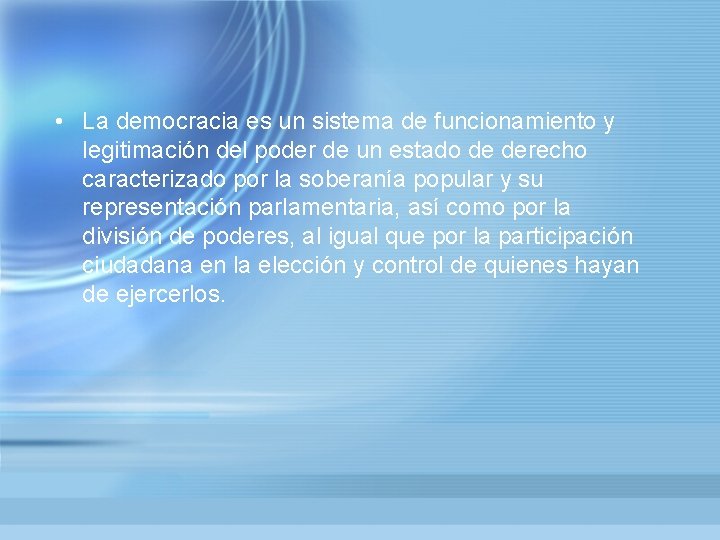  • La democracia es un sistema de funcionamiento y legitimación del poder de