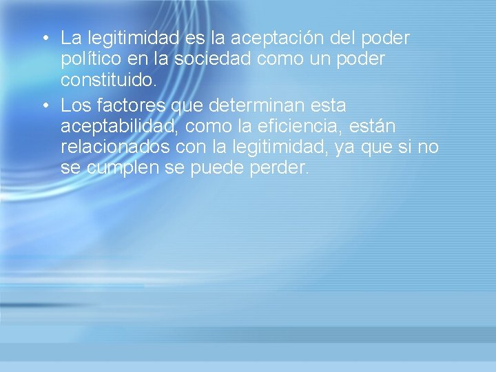  • La legitimidad es la aceptación del poder político en la sociedad como