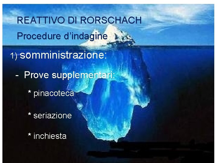 REATTIVO DI RORSCHACH Procedure d’indagine 1) somministrazione: - Prove supplementari: supplementari * pinacoteca *