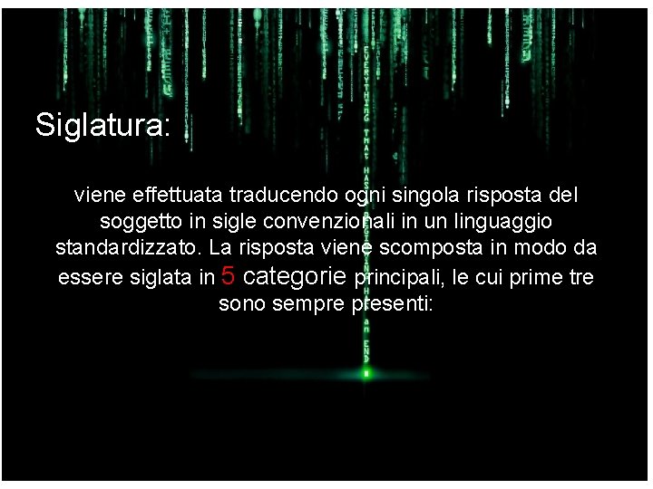 Siglatura: viene effettuata traducendo ogni singola risposta del soggetto in sigle convenzionali in un