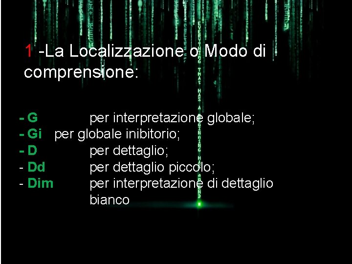 1 -La Localizzazione o Modo di comprensione: -G per interpretazione globale; - Gi per