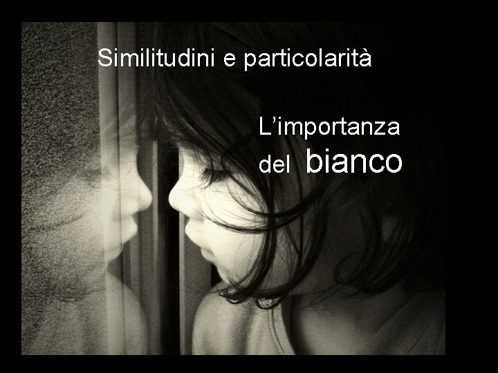 Similitudini e particolarità L’importanza del bianco 