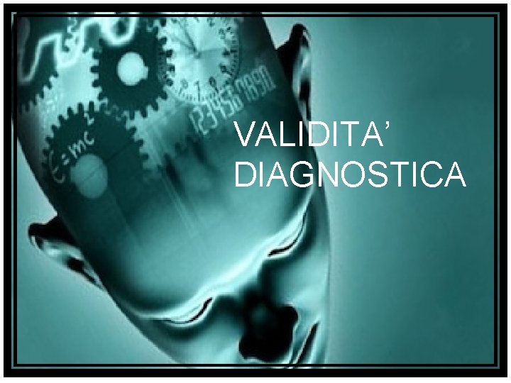 VALIDITA’ DIAGNOSTICA 