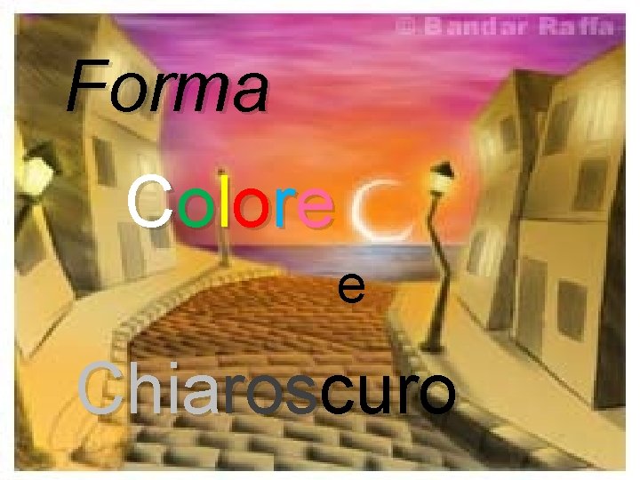 Forma C o l o re e Chiaroscuro 