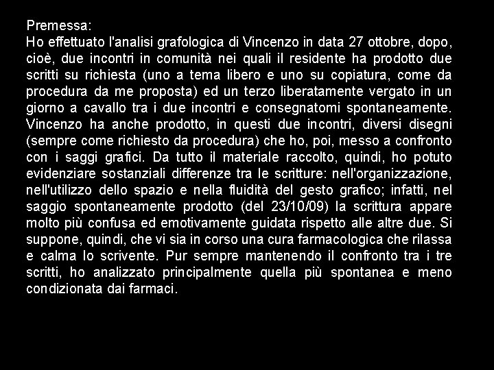 Premessa: Ho effettuato l'analisi grafologica di Vincenzo in data 27 ottobre, dopo, cioè, due