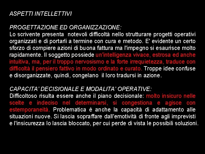 ASPETTI INTELLETTIVI PROGETTAZIONE ED ORGANIZZAZIONE: Lo scrivente presenta notevoli difficoltà nello strutturare progetti operativi