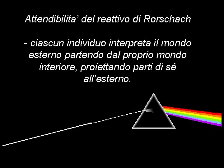 Attendibilita’ del reattivo di Rorschach - ciascun individuo interpreta il mondo esterno partendo dal