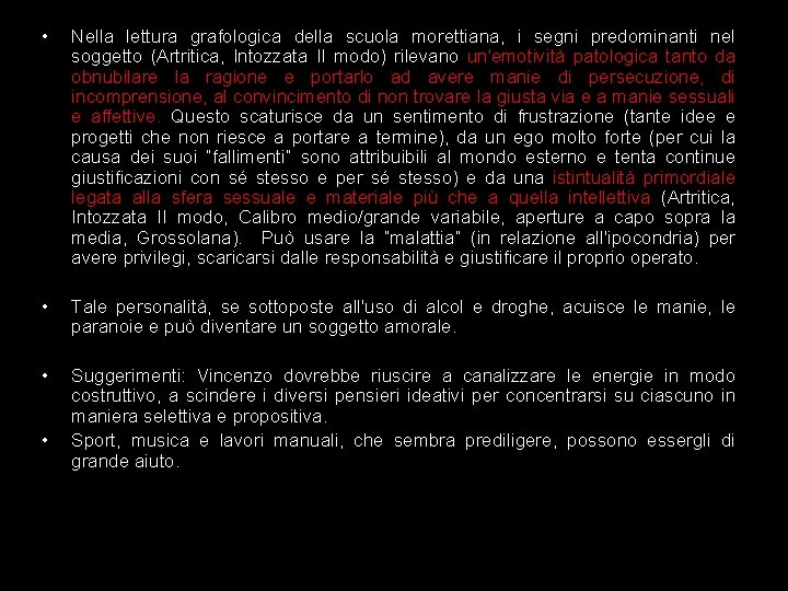  • Nella lettura grafologica della scuola morettiana, i segni predominanti nel soggetto (Artritica,