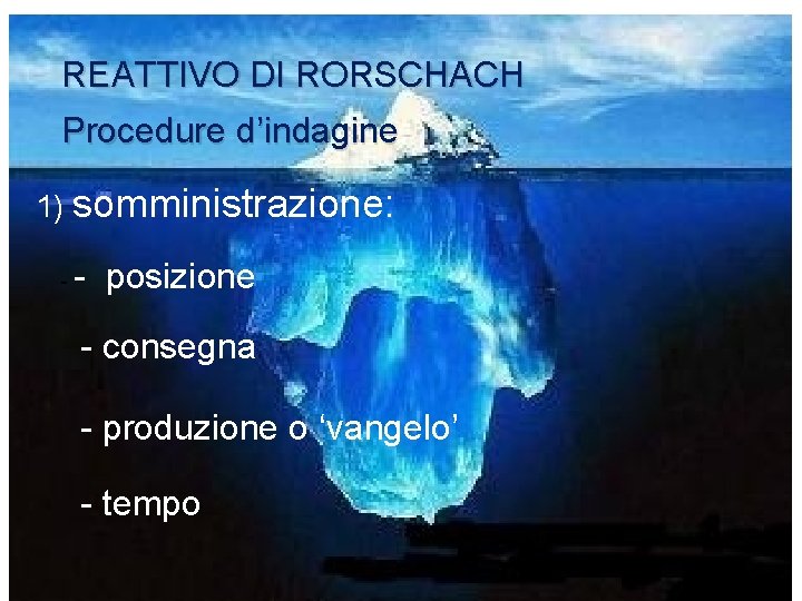 REATTIVO DI RORSCHACH Procedure d’indagine: d’indagine 1) somministrazione: - - posizione - consegna -
