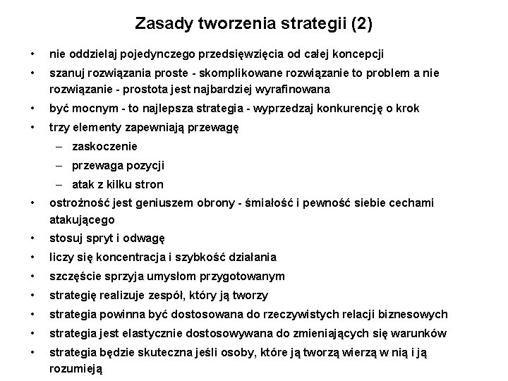 Zasady tworzenia strategii (2) • nie oddzielaj pojedynczego przedsięwzięcia od całej koncepcji • szanuj