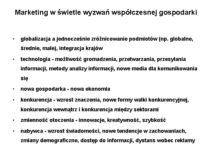 Marketing w świetle wyzwań współczesnej gospodarki • globalizacja a jednocześnie zróżnicowanie podmiotów (np. globalne,