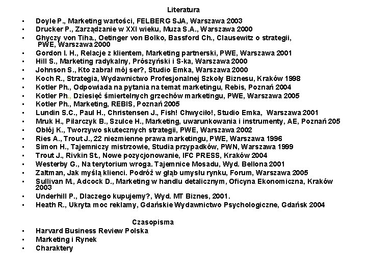 Literatura • • • Doyle P. , Marketing wartości, FELBERG SJA, Warszawa 2003 Drucker Literatura • • • Doyle P. , Marketing wartości, FELBERG SJA, Warszawa 2003 Drucker