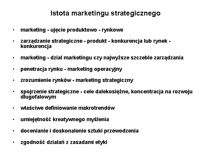 Istota marketingu strategicznego • marketing - ujęcie produktowo - rynkowe • zarządzanie strategiczne -