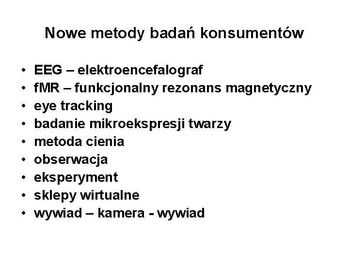 Nowe metody badań konsumentów • • • EEG – elektroencefalograf f. MR – funkcjonalny Nowe metody badań konsumentów • • • EEG – elektroencefalograf f. MR – funkcjonalny