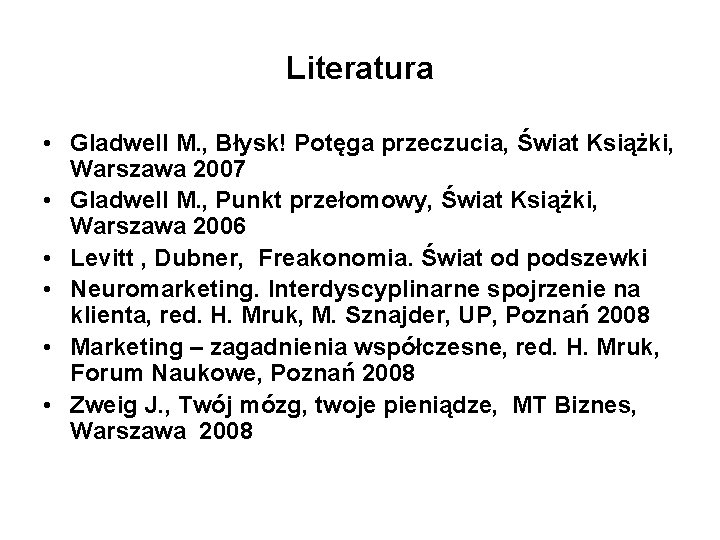 Literatura • Gladwell M. , Błysk! Potęga przeczucia, Świat Książki, Warszawa 2007 • Gladwell Literatura • Gladwell M. , Błysk! Potęga przeczucia, Świat Książki, Warszawa 2007 • Gladwell