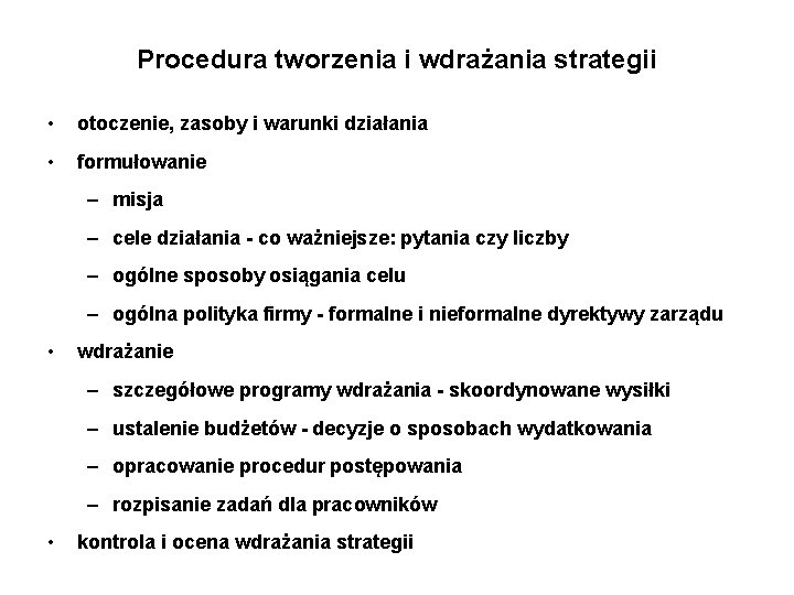 Procedura tworzenia i wdrażania strategii • otoczenie, zasoby i warunki działania • formułowanie –