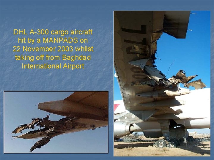 DHL A-300 cargo aircraft hit by a MANPADS on 22 November 2003 whilst taking