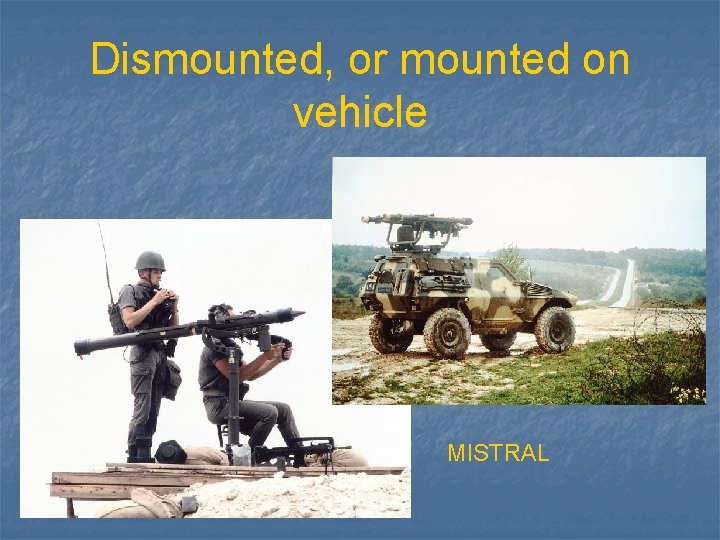 Dismounted, or mounted on vehicle MISTRAL 