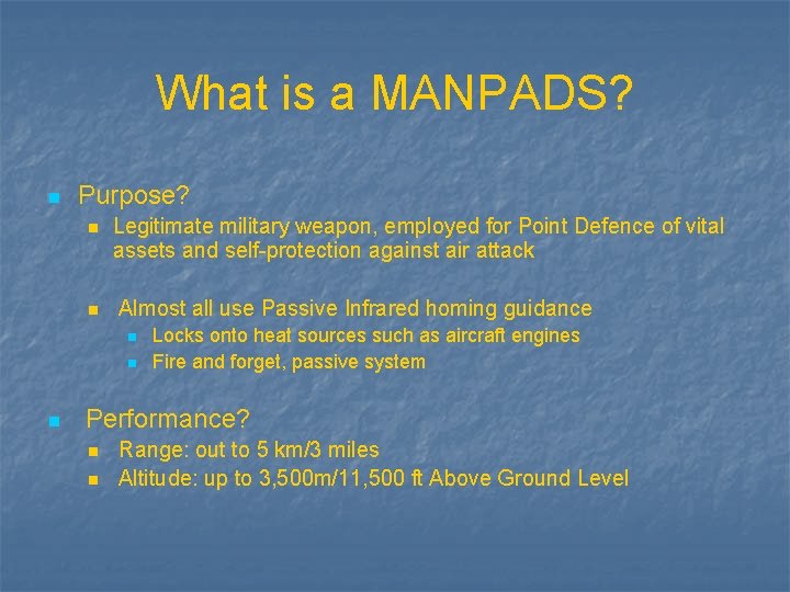 What is a MANPADS? n Purpose? n n Legitimate military weapon, employed for Point