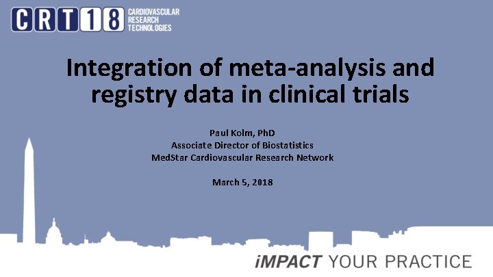 Integration of meta-analysis and registry data in clinical trials Paul Kolm, Ph. D Associate