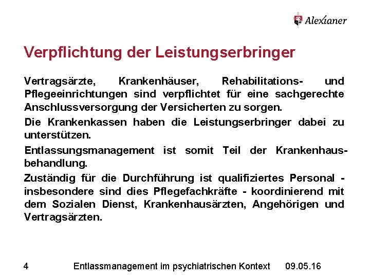 Verpflichtung der Leistungserbringer Vertragsärzte, Krankenhäuser, Rehabilitationsund Pflegeeinrichtungen sind verpflichtet für eine sachgerechte Anschlussversorgung der