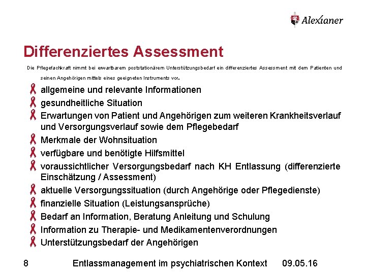 Differenziertes Assessment Die Pflegefachkraft nimmt bei erwartbarem poststationärem Unterstützungsbedarf ein differenziertes Assessment mit dem