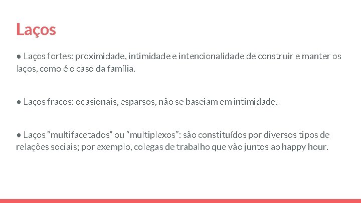 Laços ● Laços fortes: proximidade, intimidade e intencionalidade de construir e manter os laços, Laços ● Laços fortes: proximidade, intimidade e intencionalidade de construir e manter os laços,
