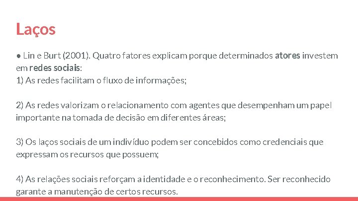 Laços ● Lin e Burt (2001). Quatro fatores explicam porque determinados atores investem em Laços ● Lin e Burt (2001). Quatro fatores explicam porque determinados atores investem em