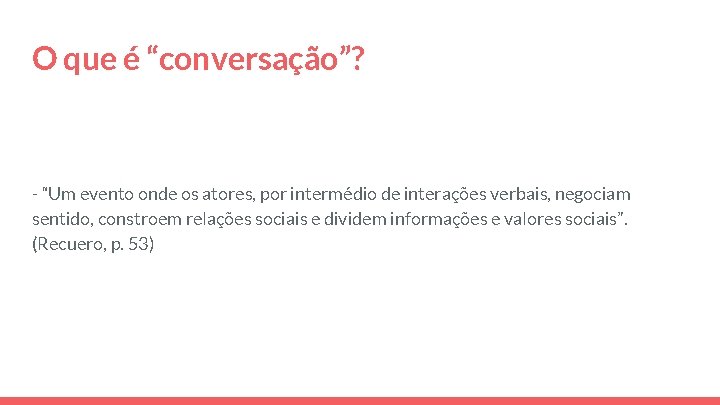 O que é “conversação”? - “Um evento onde os atores, por intermédio de interações O que é “conversação”? - “Um evento onde os atores, por intermédio de interações