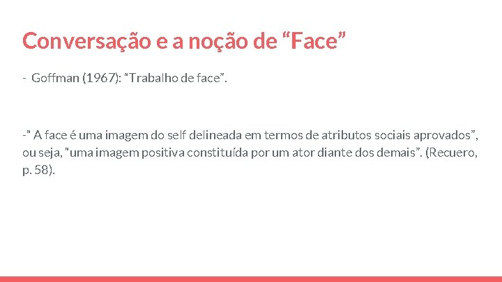 Conversação e a noção de “Face” - Goffman (1967): “Trabalho de face”. -“ A Conversação e a noção de “Face” - Goffman (1967): “Trabalho de face”. -“ A