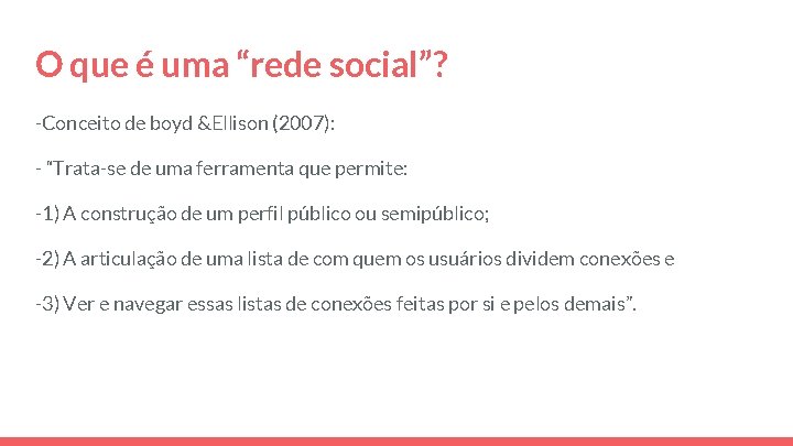 O que é uma “rede social”? -Conceito de boyd &Ellison (2007): - “Trata-se de O que é uma “rede social”? -Conceito de boyd &Ellison (2007): - “Trata-se de