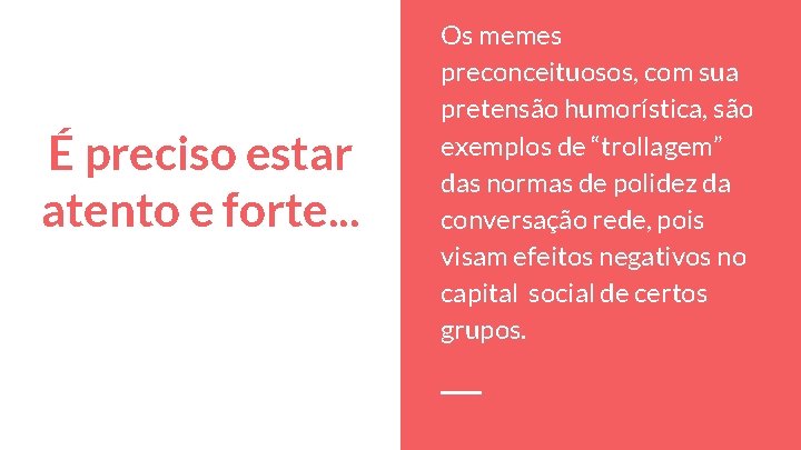 É preciso estar atento e forte. . . Os memes preconceituosos, com sua pretensão É preciso estar atento e forte. . . Os memes preconceituosos, com sua pretensão