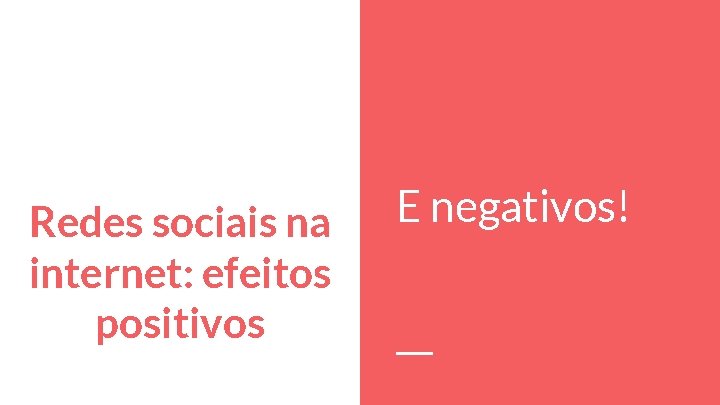 Redes sociais na internet: efeitos positivos E negativos! Redes sociais na internet: efeitos positivos E negativos!