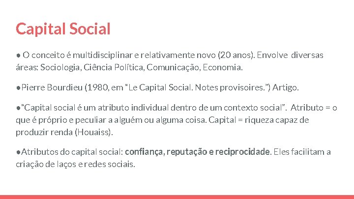 Capital Social ● O conceito é multidisciplinar e relativamente novo (20 anos). Envolve diversas Capital Social ● O conceito é multidisciplinar e relativamente novo (20 anos). Envolve diversas